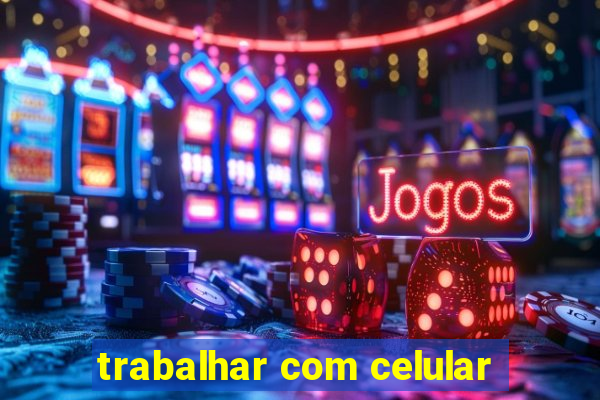 trabalhar com celular